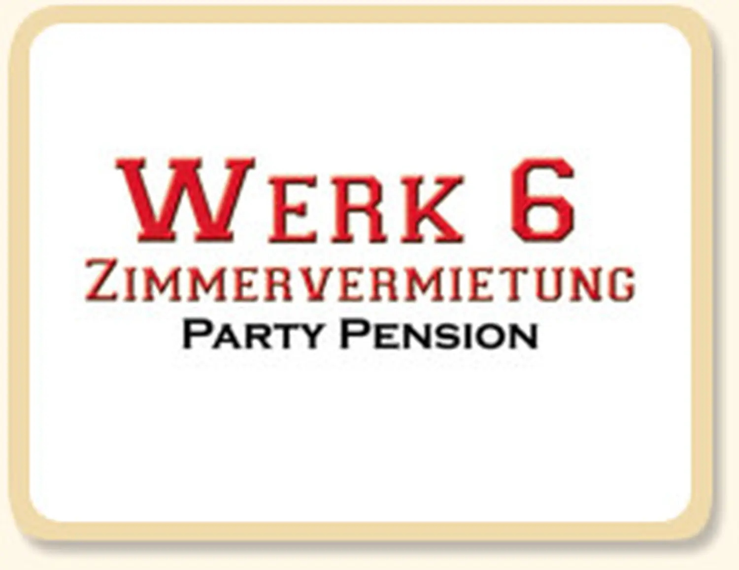 Werk 6 Zimmervermietung Party Pension - Gästehaus - Logo