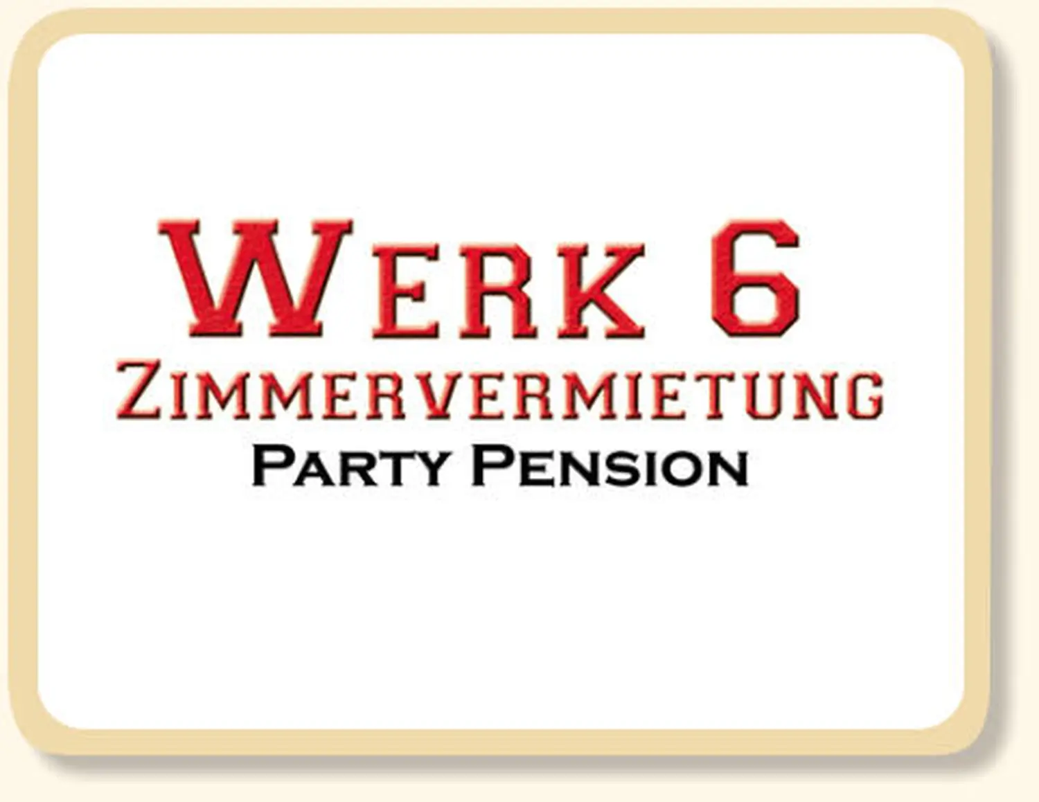 Werk 6 Zimmervermietung Party Pension - Gästehaus - Logo